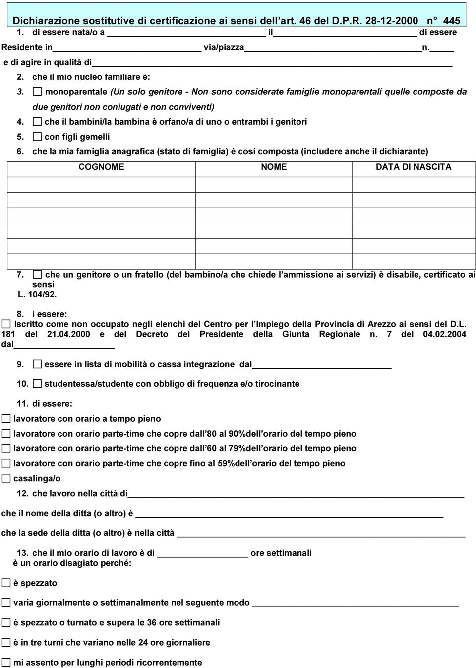 che il bambini/la bambina è orfano/a di uno o entrambi i genitori 5. con figli gemelli 6.