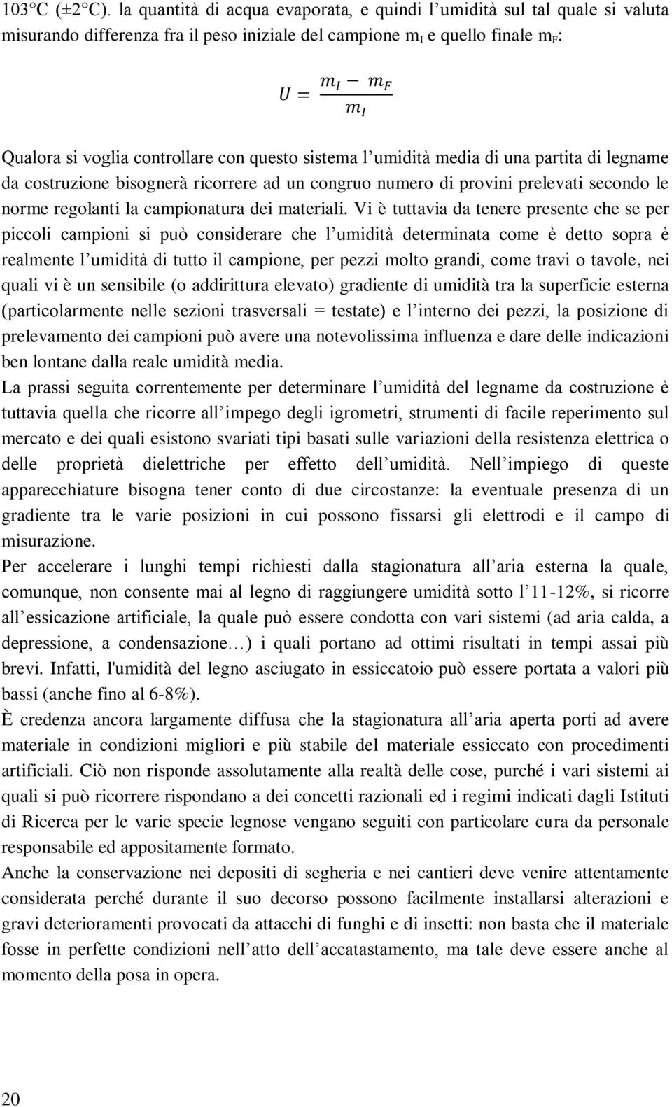 sistema l umidità media di una partita di legname da costruzione bisognerà ricorrere ad un congruo numero di provini prelevati secondo le norme regolanti la campionatura dei materiali.