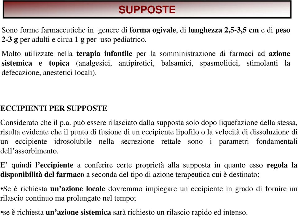 locali). ECCIPIENTI PER SUPPOSTE Considerato che il p.a. può essere rilasciato dalla supposta solo dopo liquefazione della stessa, risulta evidente che il punto di fusione di un eccipiente lipofilo o