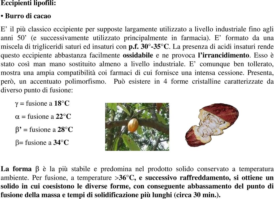 Esso è stato così man mano sostituito almeno a livello industriale. E comunque ben tollerato, mostra una ampia compatibilità coi farmaci di cui fornisce una intensa cessione.