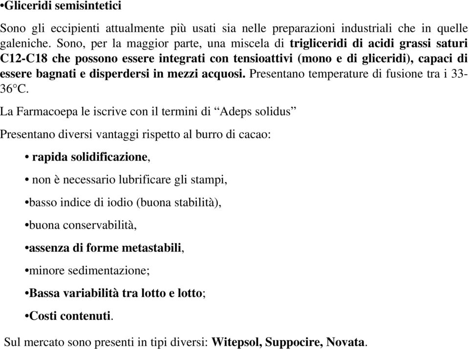 mezzi acquosi. Presentano temperature di fusione tra i 33-36 C.