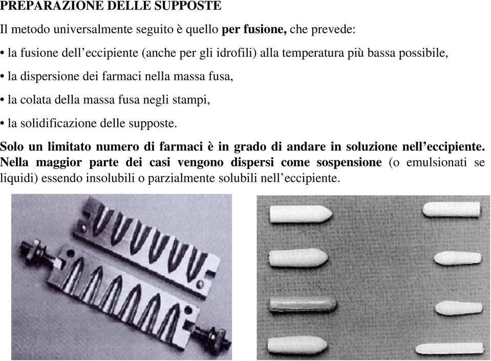 stampi, la solidificazione delle supposte. Solo un limitato numero di farmaci è in grado di andare in soluzione nell eccipiente.