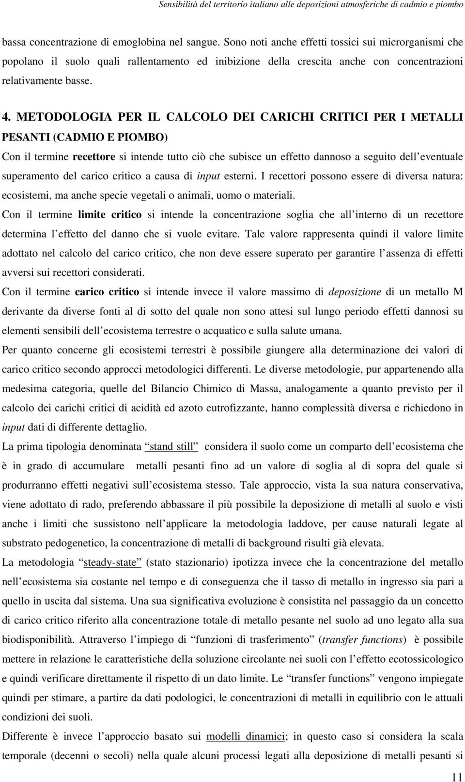 METODOLOGIA PER IL CALCOLO DEI CARICHI CRITICI PER I METALLI PESANTI (CADMIO E PIOMBO) Con il termine recettore si intende tutto ciò che subisce un effetto dannoso a seguito dell eventuale