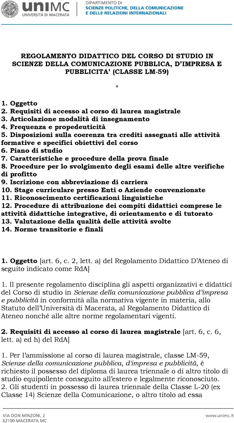 Caratteristiche e procedure della prova finale 8. Procedure per lo svolgimento degli esami delle altre verifiche di profitto 9. Iscrizione con abbreviazione di carriera 10.