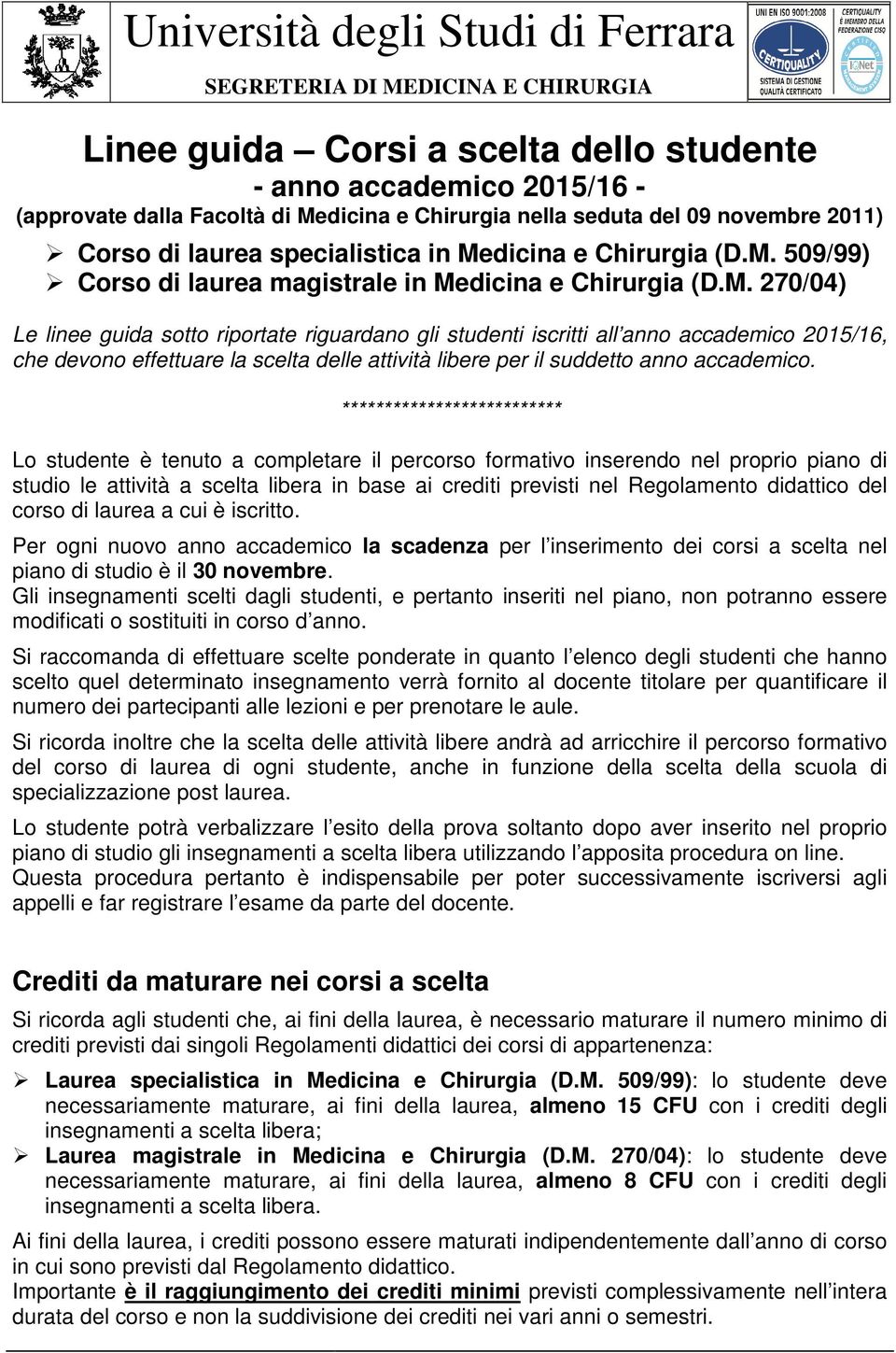 509/99) Corso di laurea magistrale in Medicina e  270/04) Le linee guida sotto riportate riguardano gli studenti iscritti all anno accademico 2015/16, che devono effettuare la scelta delle attività