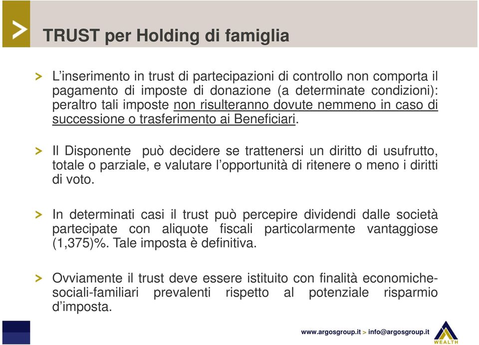 Il Disponente può decidere se trattenersi un diritto di usufrutto, totale o parziale, e valutare l opportunità di ritenere o meno i diritti di voto.