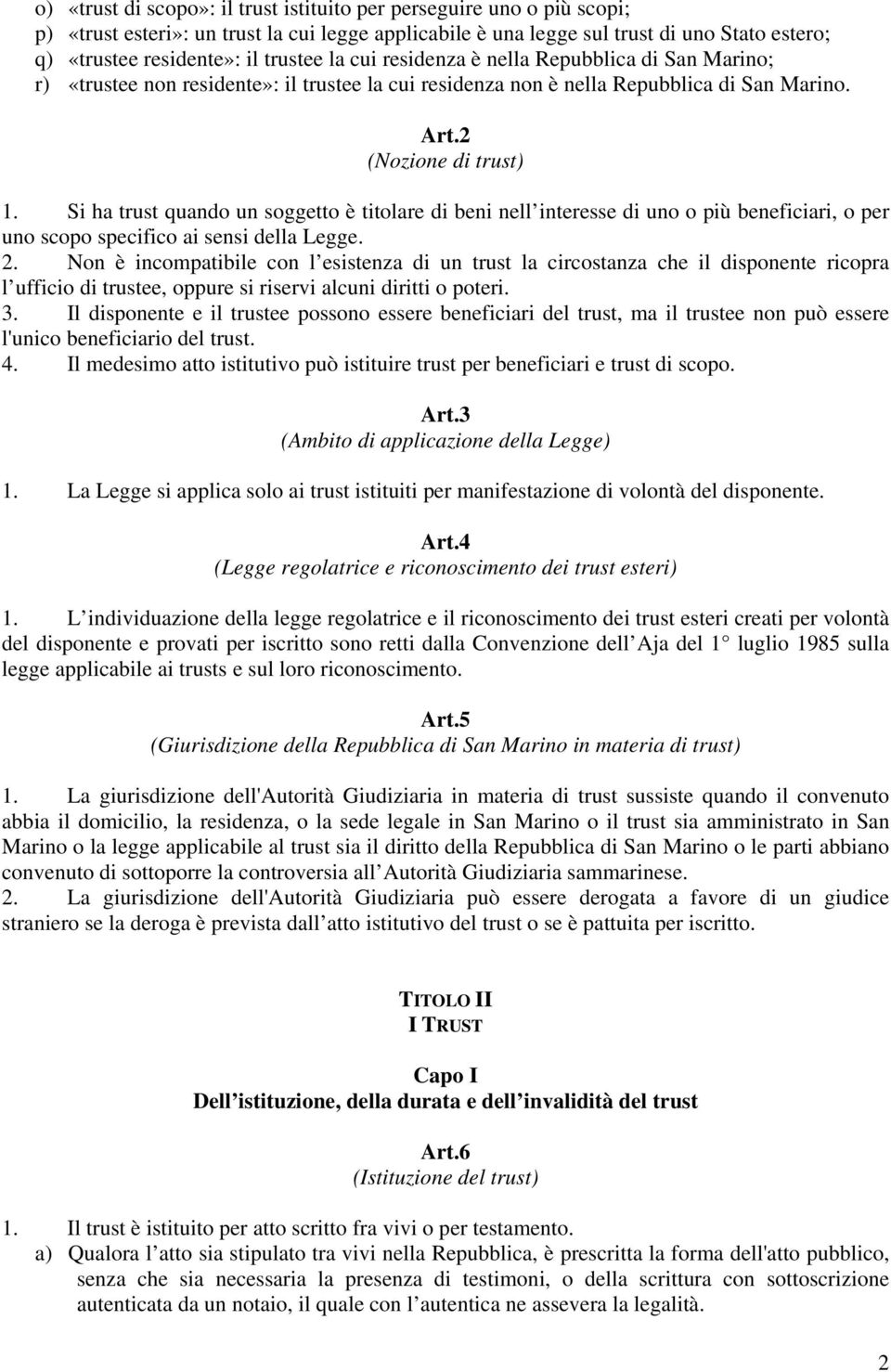 Si ha trust quando un soggetto è titolare di beni nell interesse di uno o più beneficiari, o per uno scopo specifico ai sensi della Legge. 2.