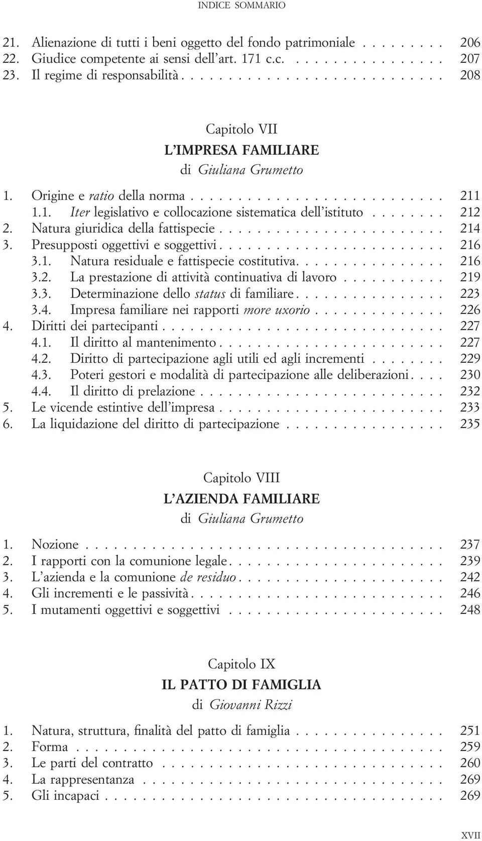 Natura giuridica della fattispecie... 214 3. Presupposti oggettivi e soggettivi... 216 3.1. Natura residuale e fattispecie costitutiva.... 216 3.2. La prestazione di attività continuativa di lavoro.