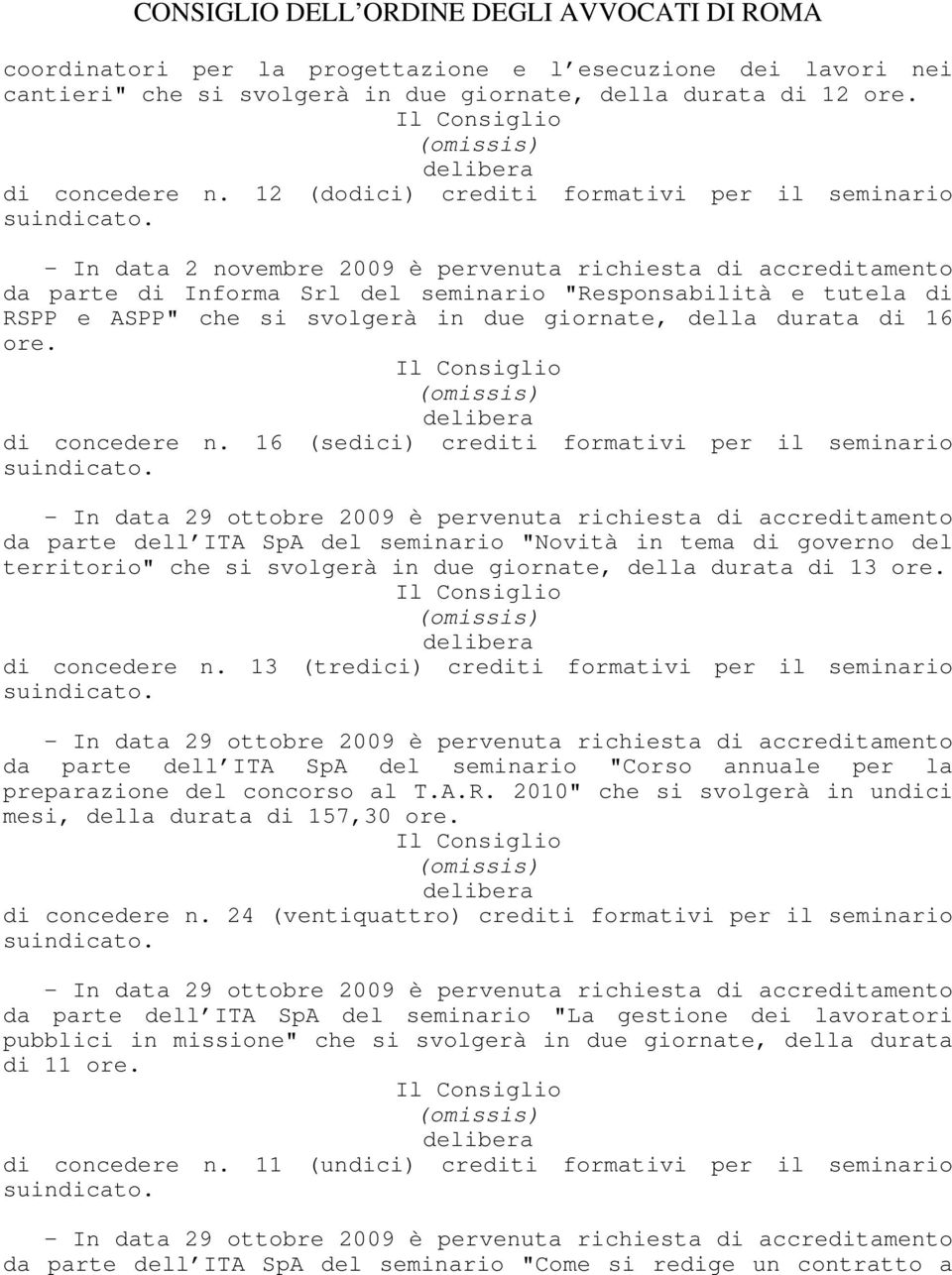 svolgerà in due giornate, della durata di 16 ore. di concedere n.