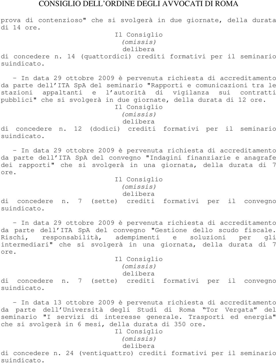 svolgerà in due giornate, della durata di 12 ore. di concedere n.