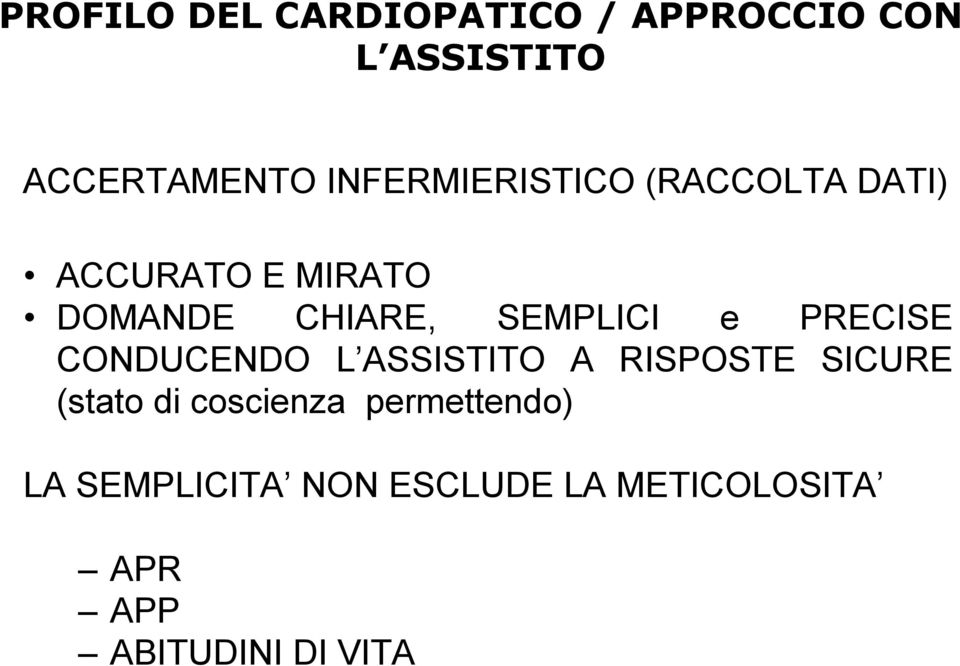 SEMPLICI e PRECISE CONDUCENDO L ASSISTITO A RISPOSTE SICURE (stato di