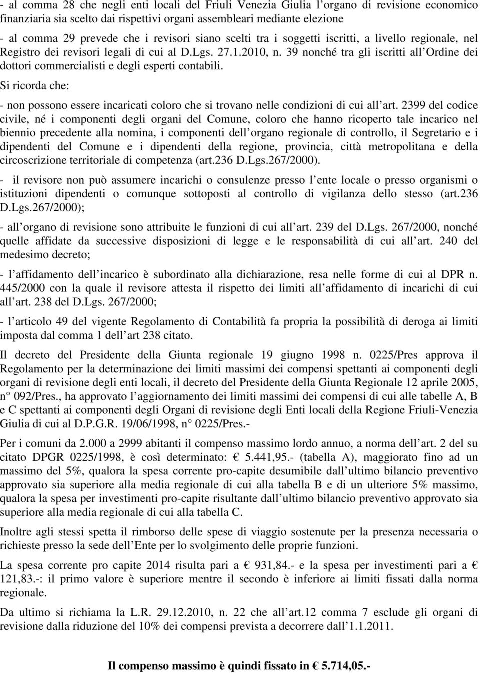 39 nonché tra gli iscritti all Ordine dei dottori commercialisti e degli esperti contabili. Si ricorda che: - non possono essere incaricati coloro che si trovano nelle condizioni di cui all art.