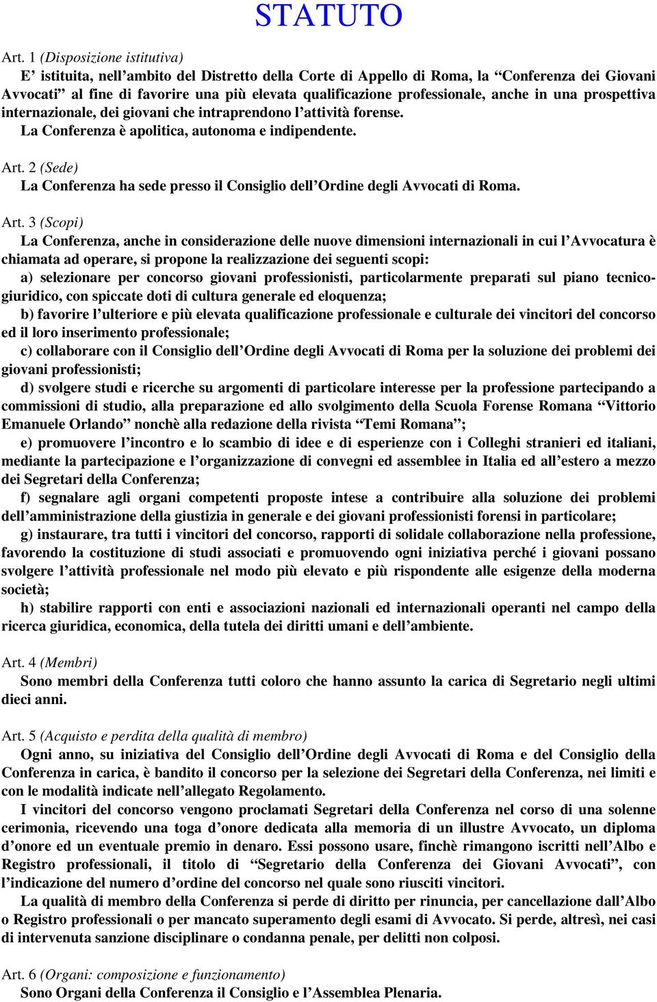 anche in una prospettiva internazionale, dei giovani che intraprendono l attività forense. La Conferenza è apolitica, autonoma e indipendente. Art.