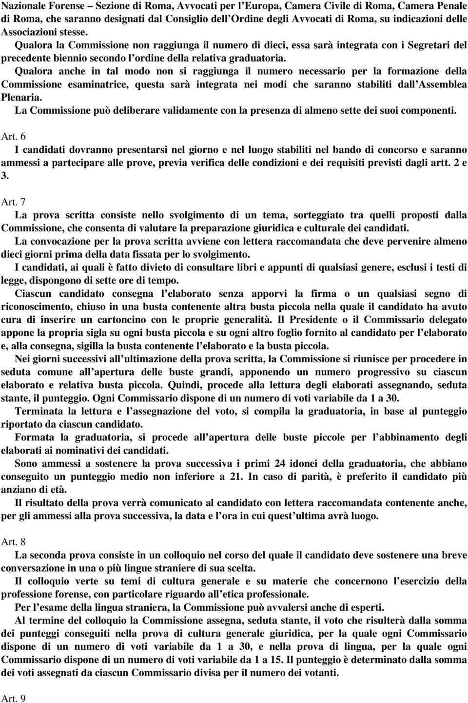 Qualora anche in tal modo non si raggiunga il numero necessario per la formazione della Commissione esaminatrice, questa sarà integrata nei modi che saranno stabiliti dall Assemblea Plenaria.