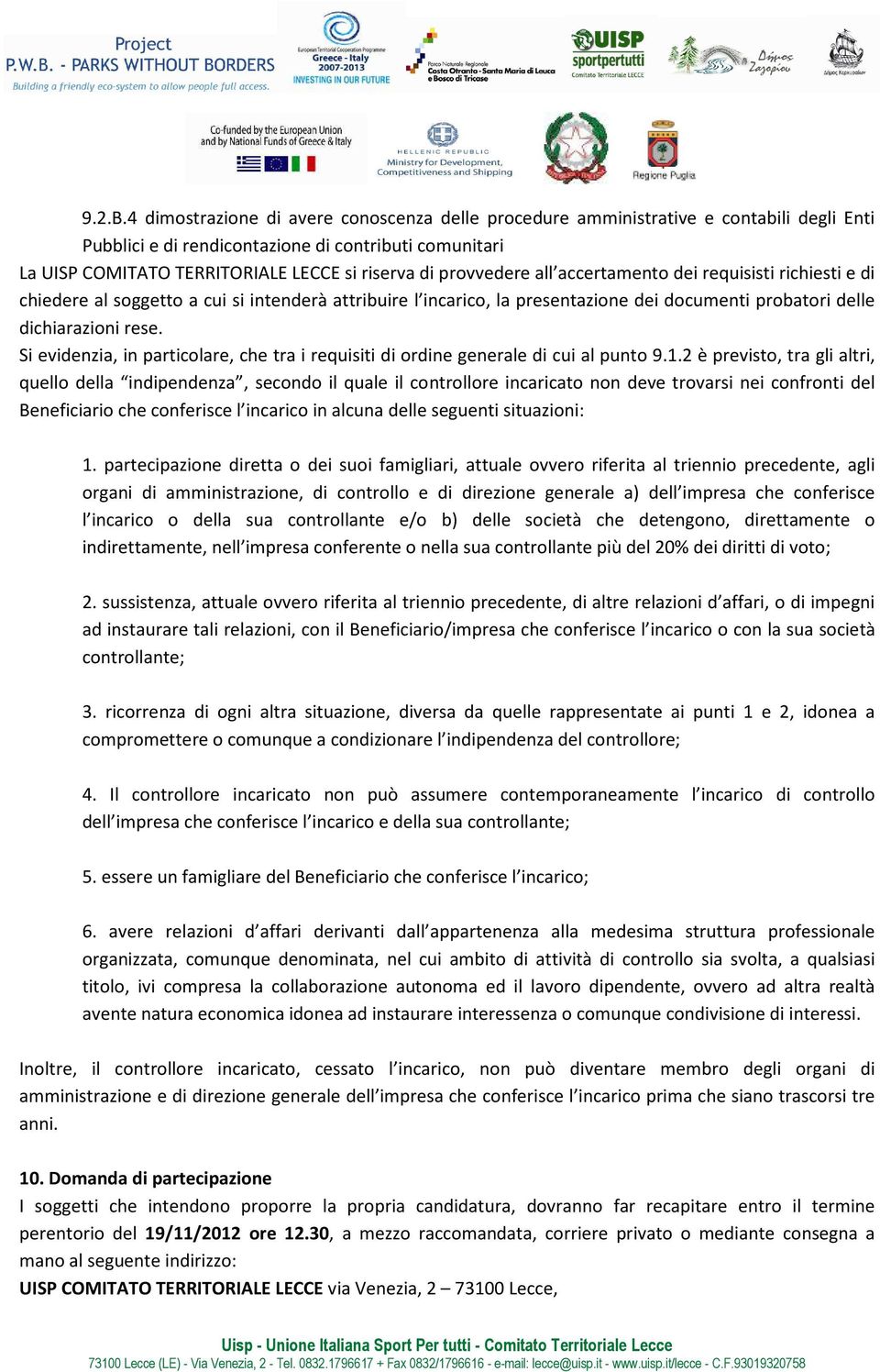 provvedere all accertamento dei requisisti richiesti e di chiedere al soggetto a cui si intenderà attribuire l incarico, la presentazione dei documenti probatori delle dichiarazioni rese.