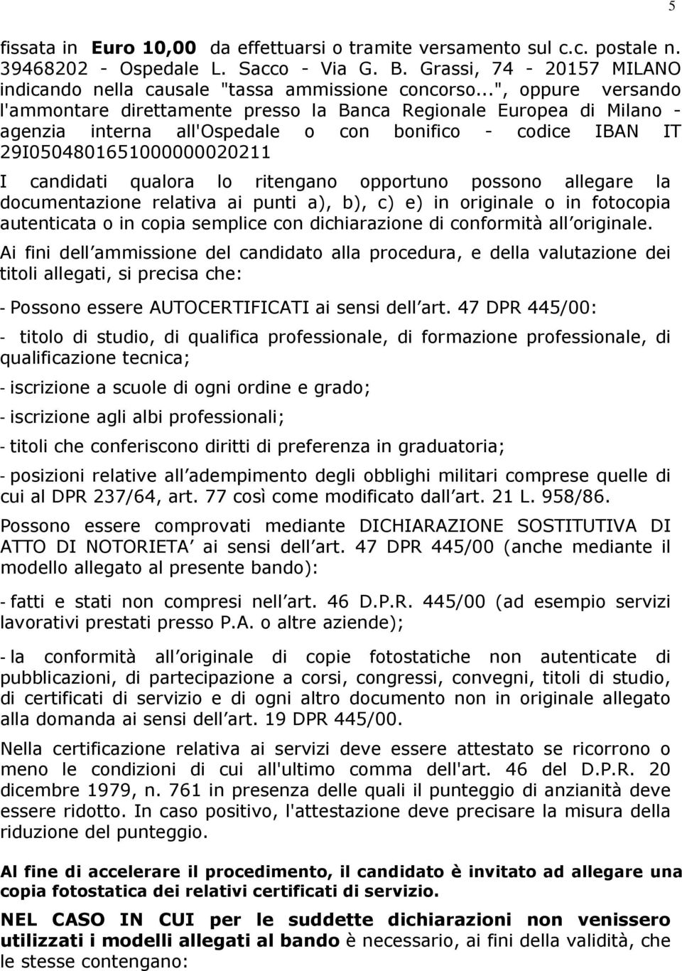 pprtun pssn allegare la dcumentazine relativa ai punti a), b), c) e) in riginale in ftcpia autenticata in cpia semplice cn dichiarazine di cnfrmità all riginale.