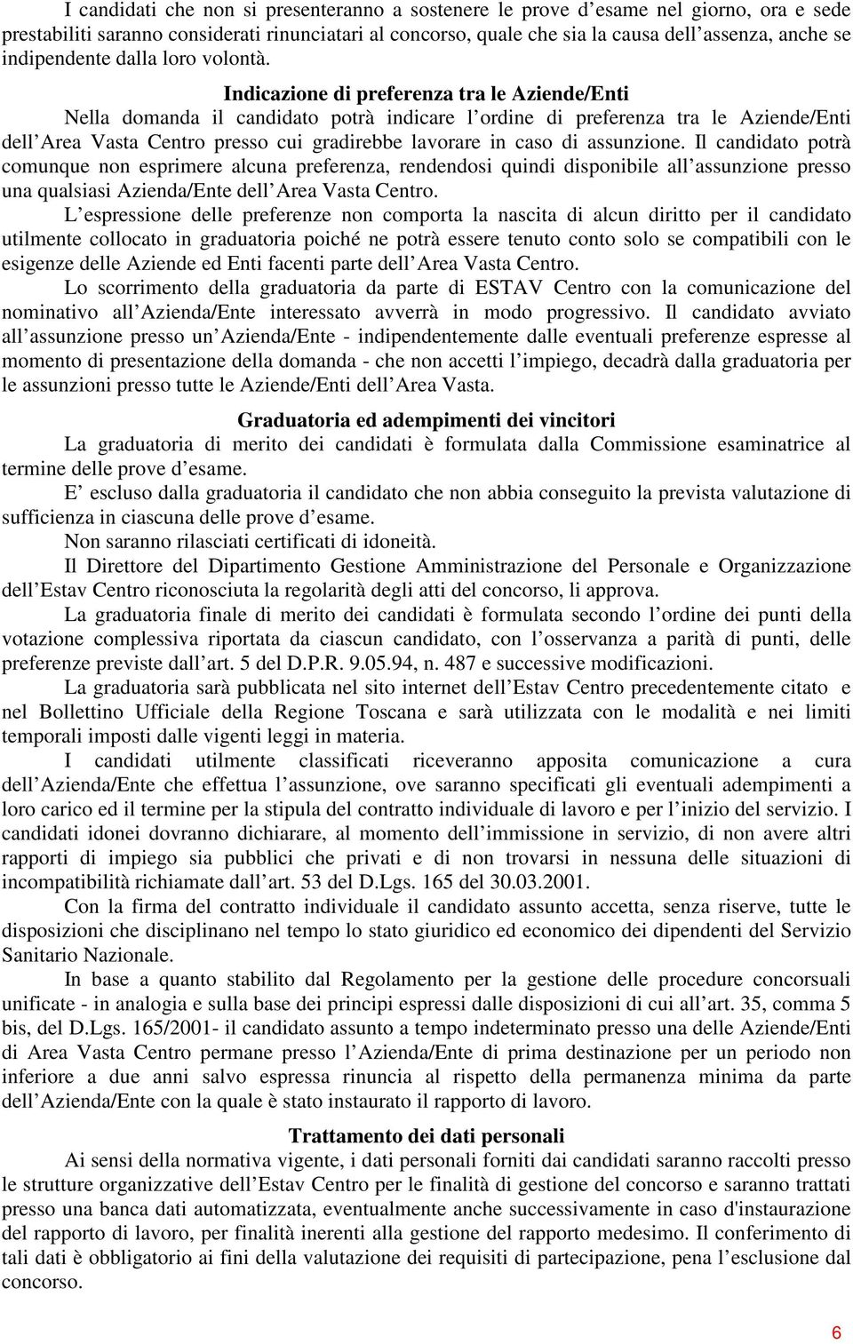 Indicazione di preferenza tra le Aziende/Enti Nella domanda il candidato potrà indicare l ordine di preferenza tra le Aziende/Enti dell Area Vasta Centro presso cui gradirebbe lavorare in caso di