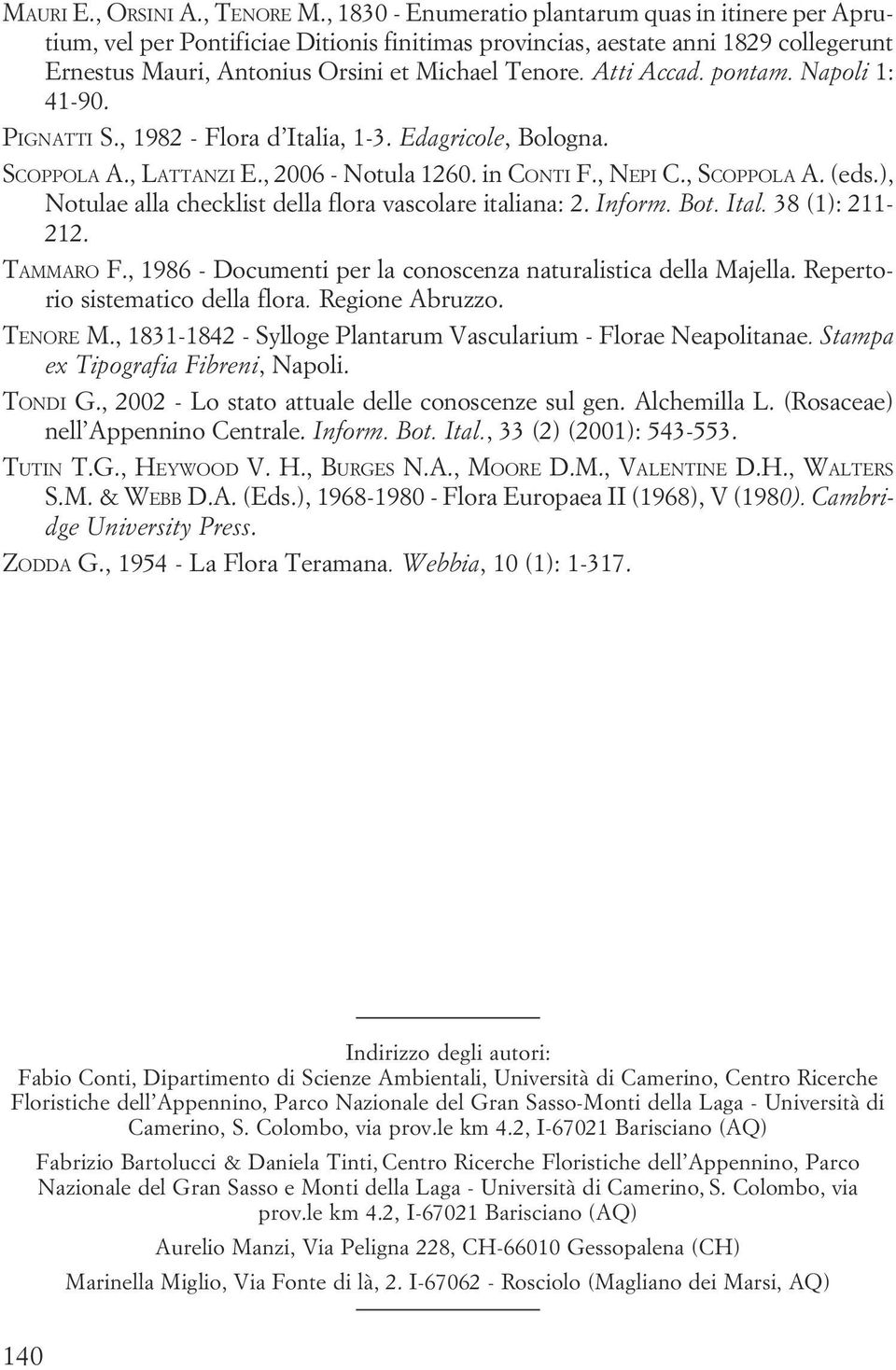 Notulae alla checklist della flora vascolare italiana: 2 Inform Bot Ital 38 (1): 211-212 TAMMARO F, 1986 - Documenti per la conoscenza naturalistica della Majella Repertorio sistematico della flora