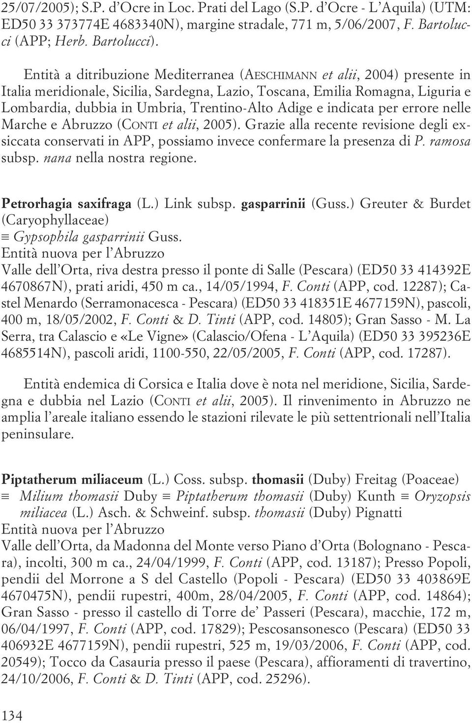errore nelle Marche e Abruzzo (CONTI et alii, 2005) Grazie alla recente revisione degli exsiccata conservati in APP, possiamo invece confermare la presenza di P ramosa subsp nana nella nostra regione