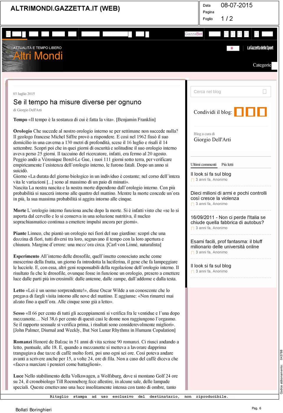 sostanza di cui è fatta la vita». [Benjamin Franklin] Orologio Che succede al nostro orologio interno se per settimane non succede nulla? Il geologo francese Michel Siffre provò a rispondere.