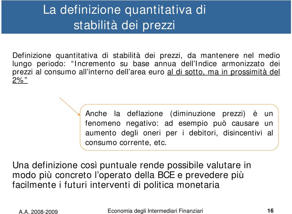 negativo: ad esempio può causare un aumento degli oneri per i debitori, disincentivi al consumo corrente, etc.