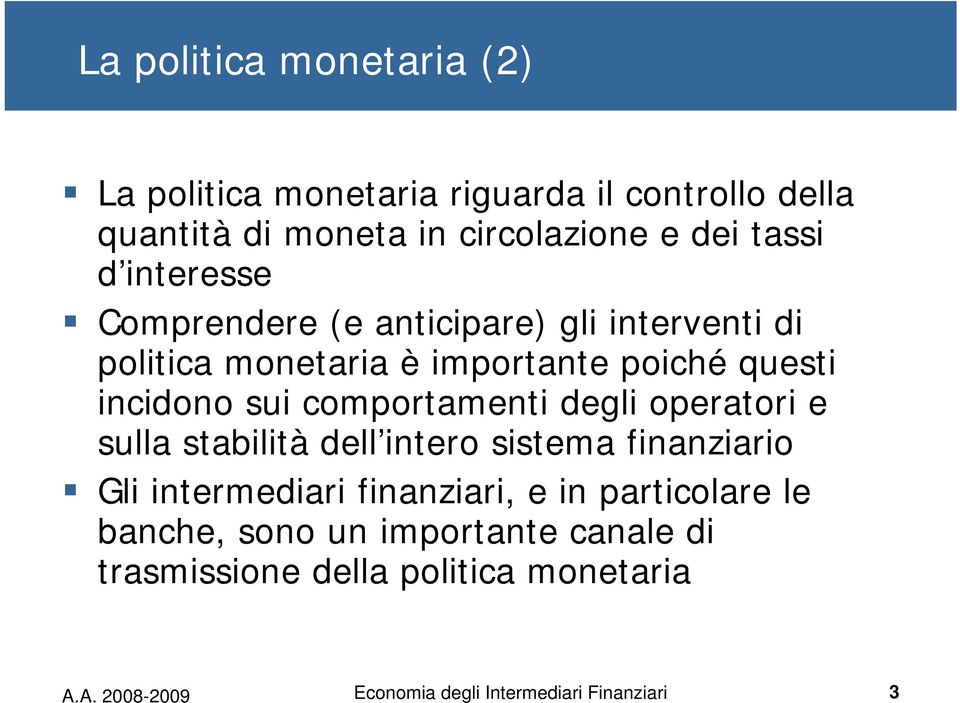 comportamenti degli operatori e sulla stabilità dell intero sistema finanziario Gli intermediari finanziari, e in