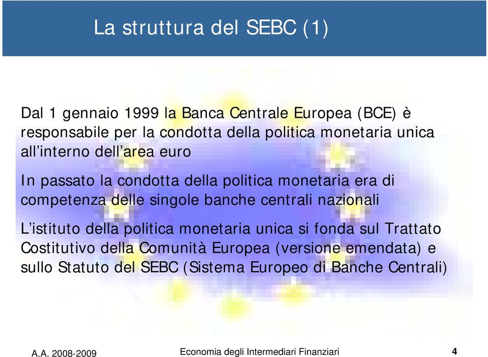 banche centrali nazionali L istituto della politica monetaria unica si fonda sul Trattato Costitutivo della Comunità Europea