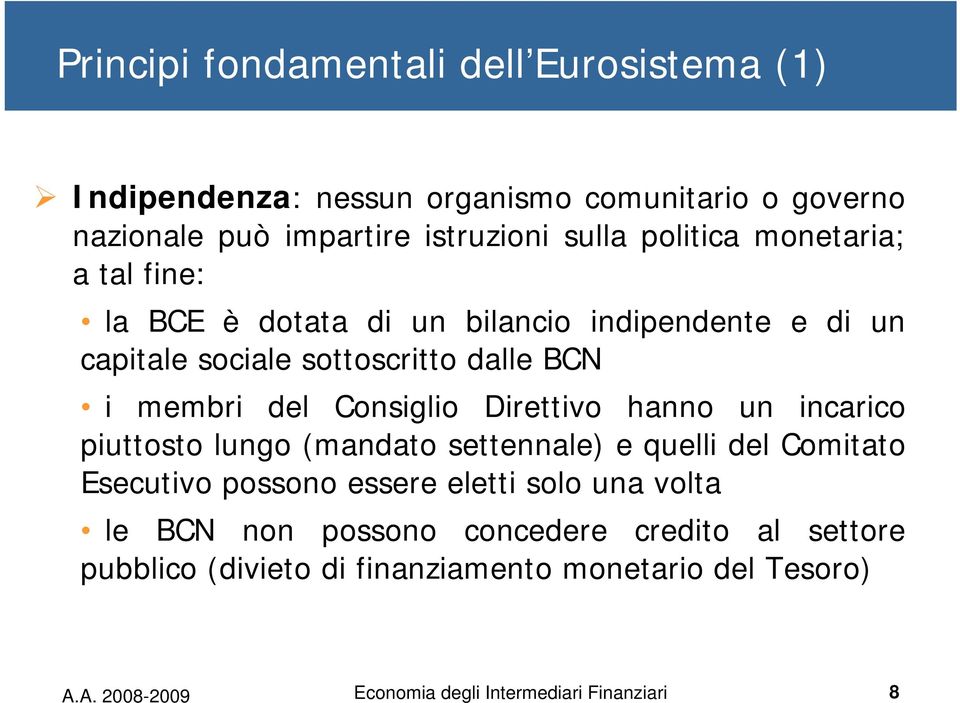 Consiglio Direttivo hanno un incarico piuttosto lungo (mandato settennale) e quelli del Comitato Esecutivo possono essere eletti solo una volta