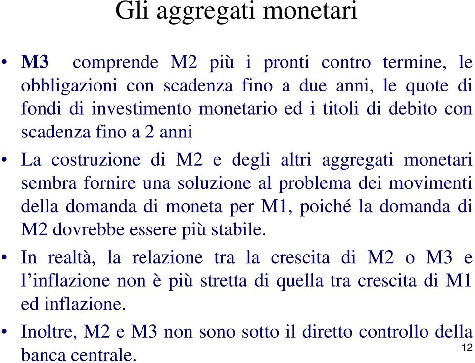 problema dei movimenti della domanda di moneta per M1, poiché la domanda di M2 dovrebbe essere più stabile.