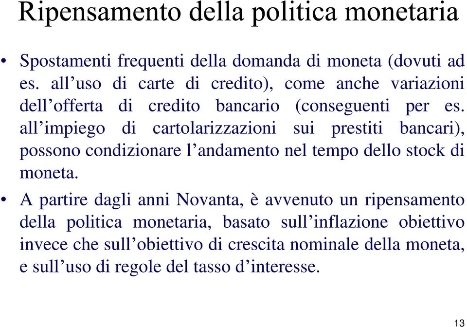 all impiego di cartolarizzazioni sui prestiti bancari), possono condizionare l andamento nel tempo dello stock di moneta.