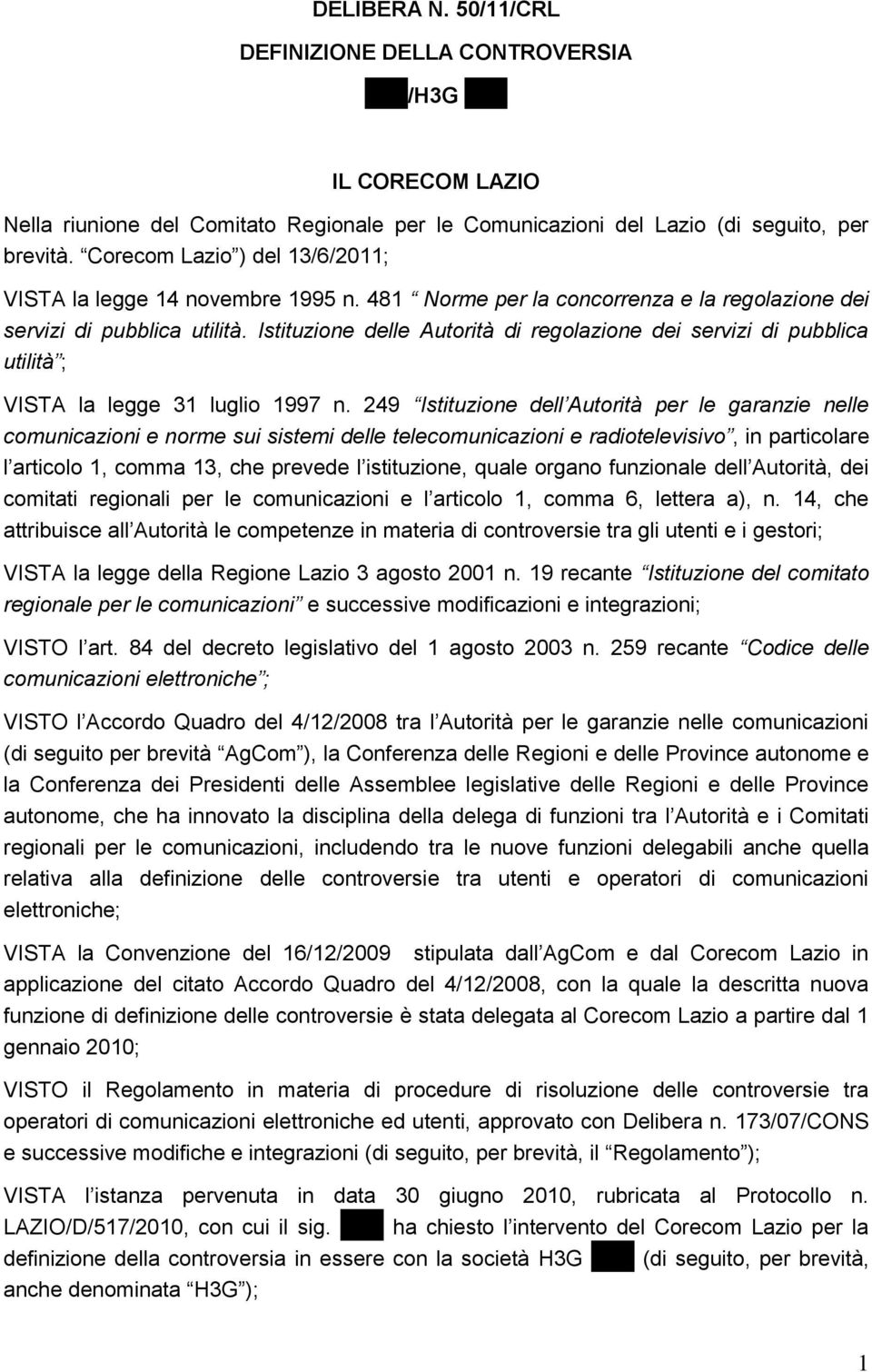 Istituzione delle Autorità di regolazione dei servizi di pubblica utilità ; VISTA la legge 31 luglio 1997 n.