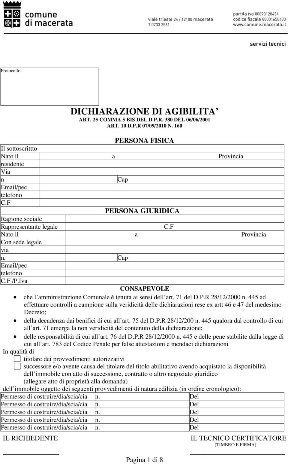 F Nato il a Provincia Con sede legale via n. Cap Email/pec telefono C.F /P.Iva CONSAPEVOLE che l amministrazione Comunale è tenuta ai sensi dell art. 71 del D.P.R 28/12/2000 n.