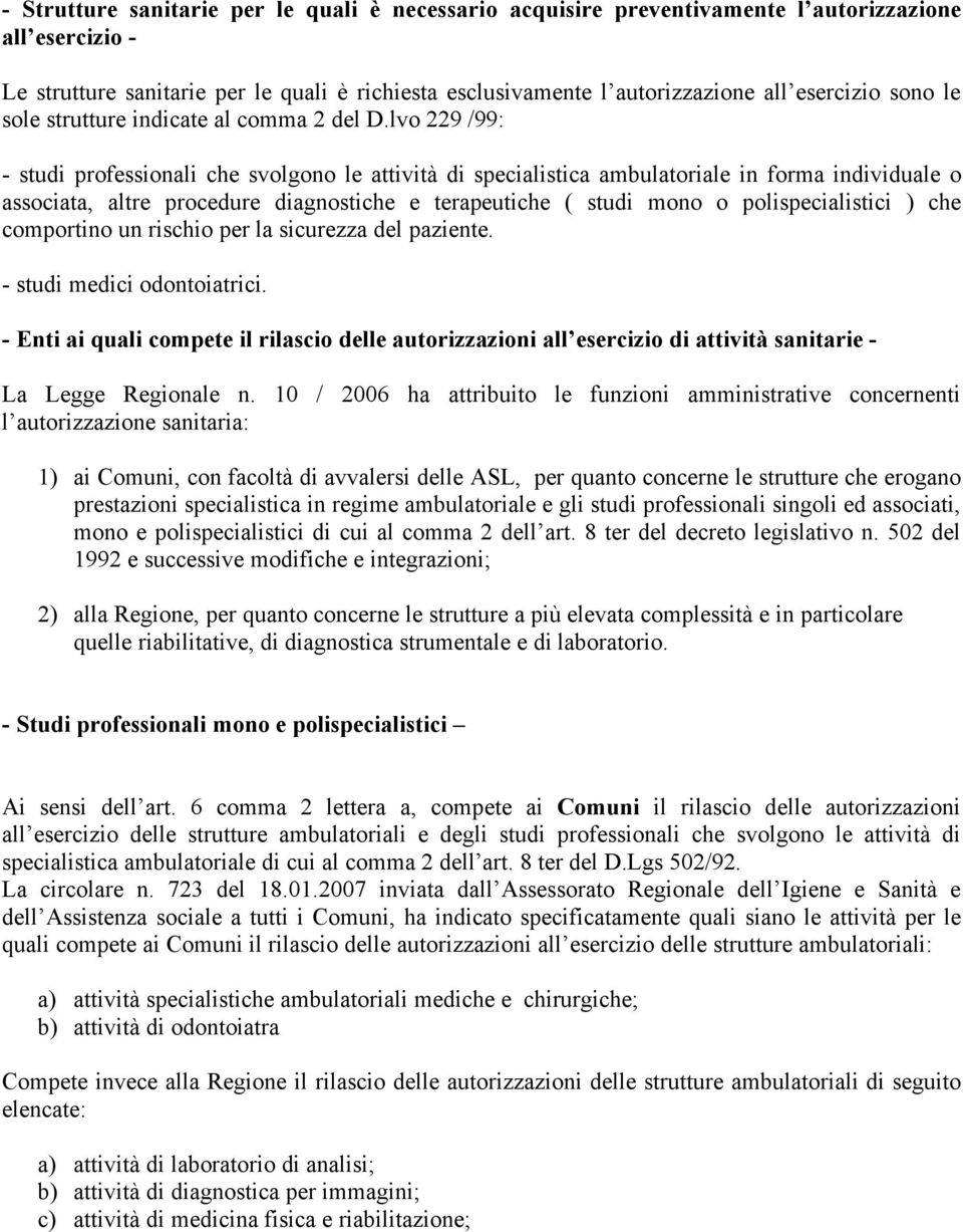 lvo 229 /99: - studi professionali che svolgono le attività di specialistica ambulatoriale in forma individuale o associata, altre procedure diagnostiche e terapeutiche ( studi mono o