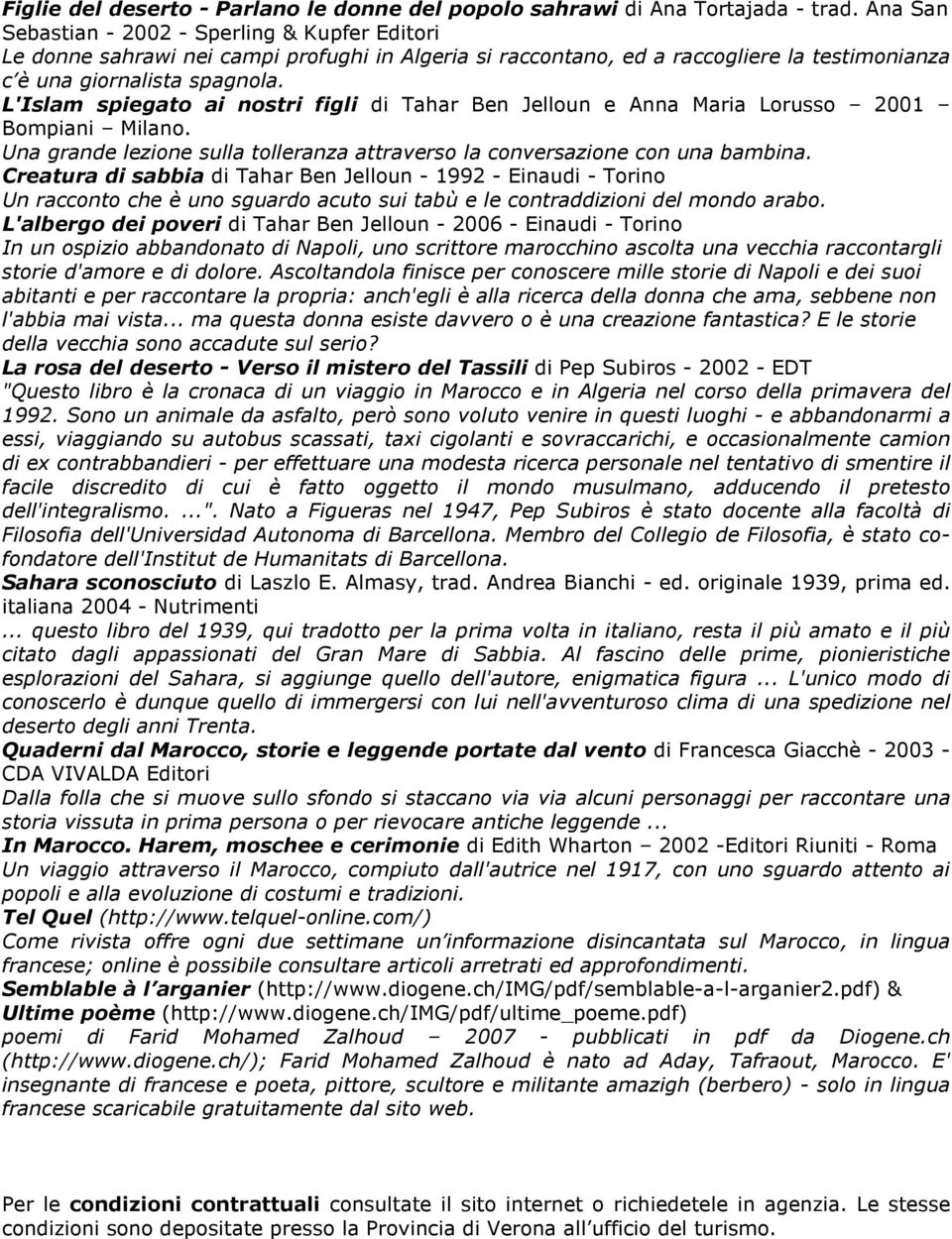 L'Islam spiegato ai nostri figli di Tahar Ben Jelloun e Anna Maria Lorusso 2001 Bompiani Milano. Una grande lezione sulla tolleranza attraverso la conversazione con una bambina.