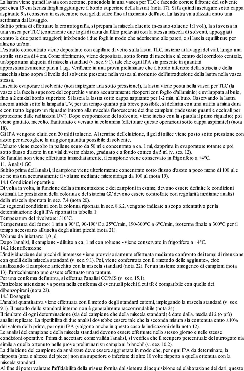 Subito prima di effettuare la cromatografia, si prepara la miscela eluente (n-esano-toluene 1:1 vol.