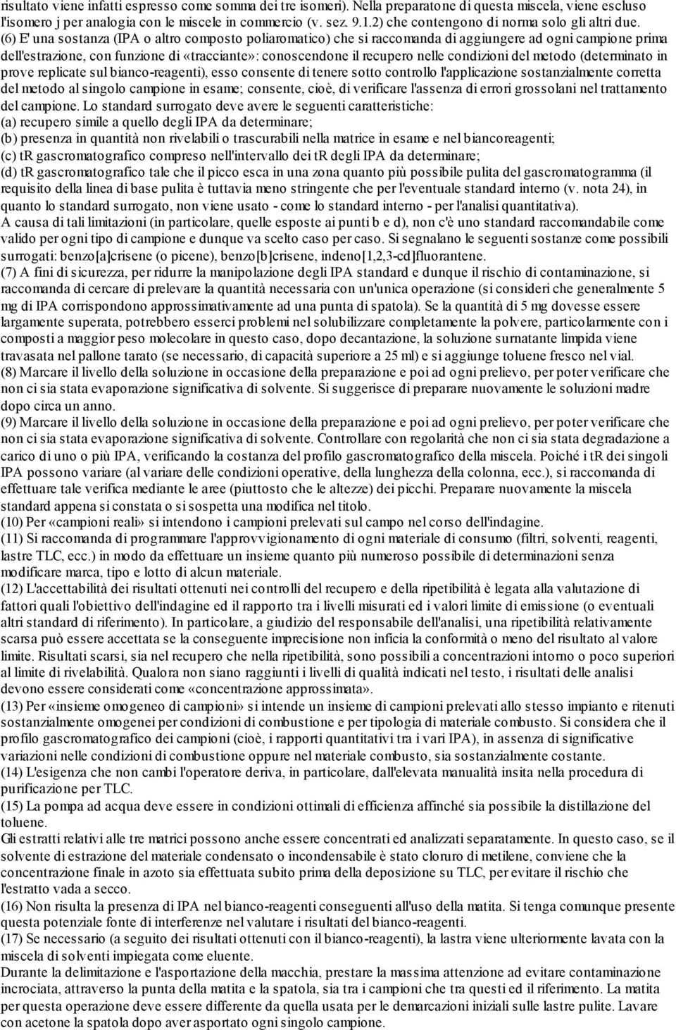 (6) E' una sostanza (IPA o altro composto poliaromatico) che si raccomanda di aggiungere ad ogni campione prima dell'estrazione, con funzione di «tracciante»: conoscendone il recupero nelle