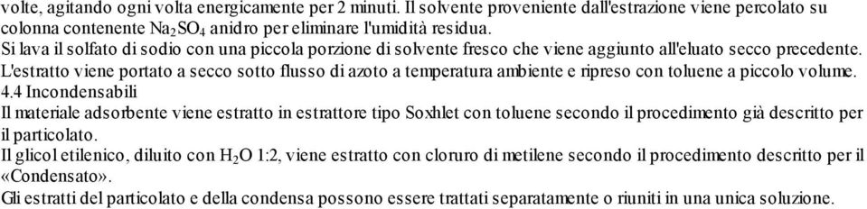 L'estratto viene portato a secco sotto flusso di azoto a temperatura ambiente e ripreso con toluene a piccolo volume. 4.