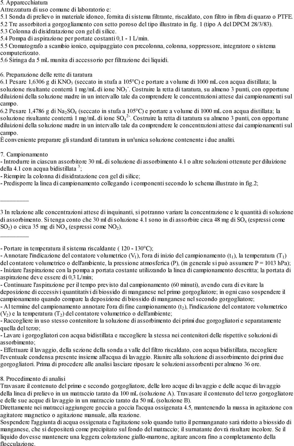 5.6 Siringa da 5 ml munita di accessorio per filtrazione dei liquidi. 6. Preparazione delle rette di taratura 6.