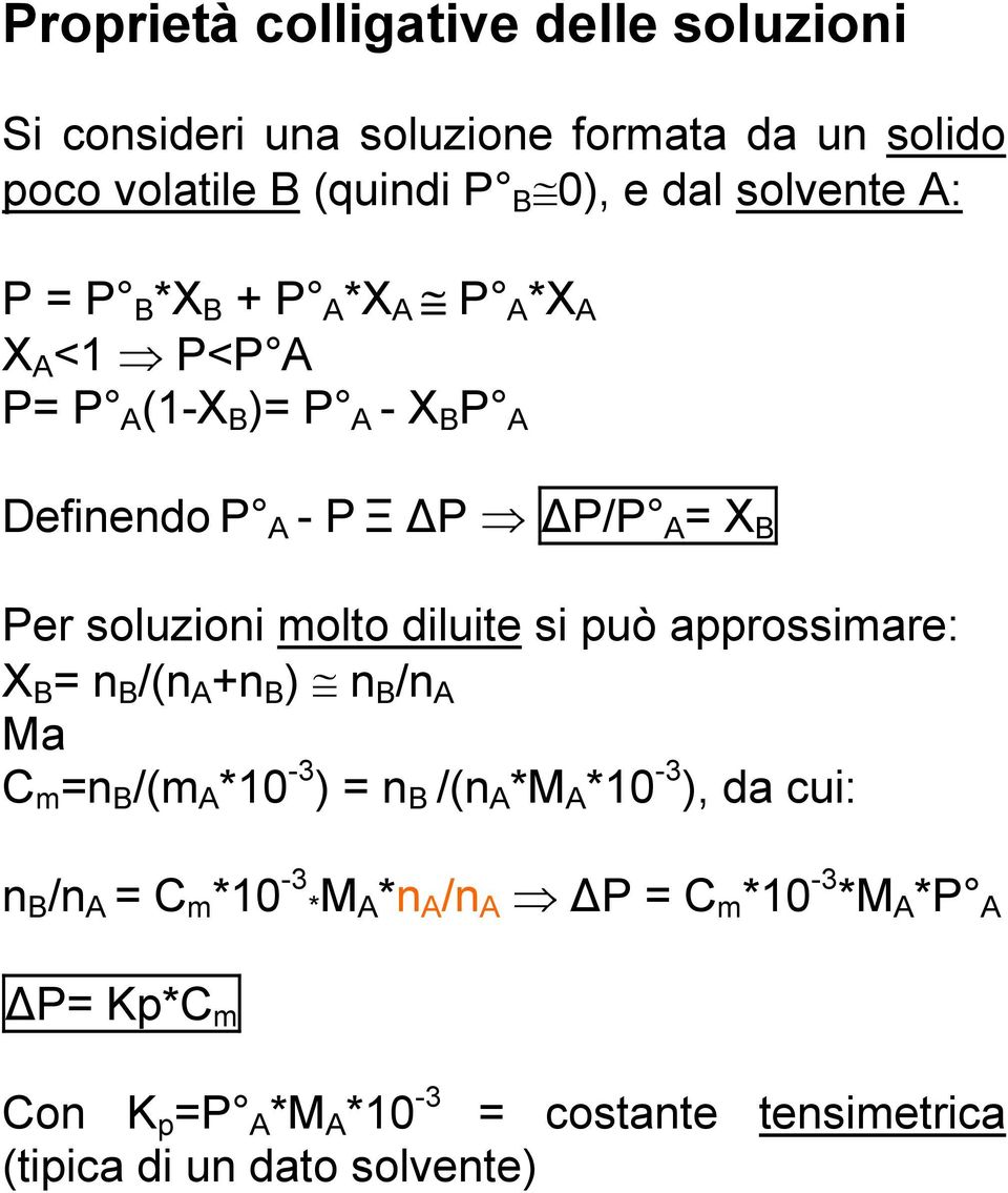 soluzioni molto diluite si può approssimare: X = n/(n A +n ) n/n A Ma C m =n /(ma*10 ) = n /(n A *M A *10 ), da cui: n /n A