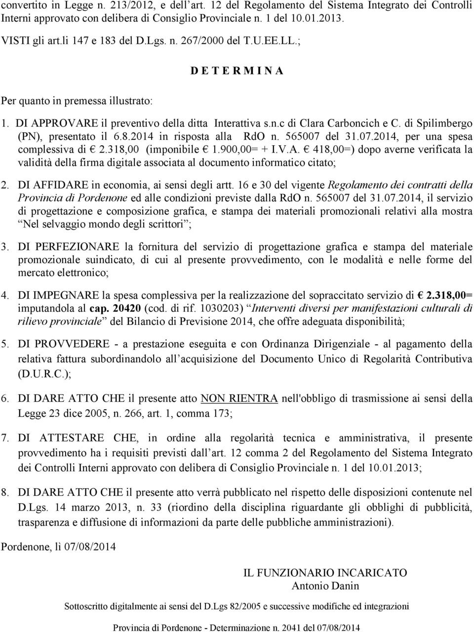 di Spilimbergo (PN), presentato il 6.8.2014 in risposta alla RdO n. 565007 del 31.07.2014, per una spesa complessiva di 2.318,00 (imponibile 1.900,00= + I.V.A.