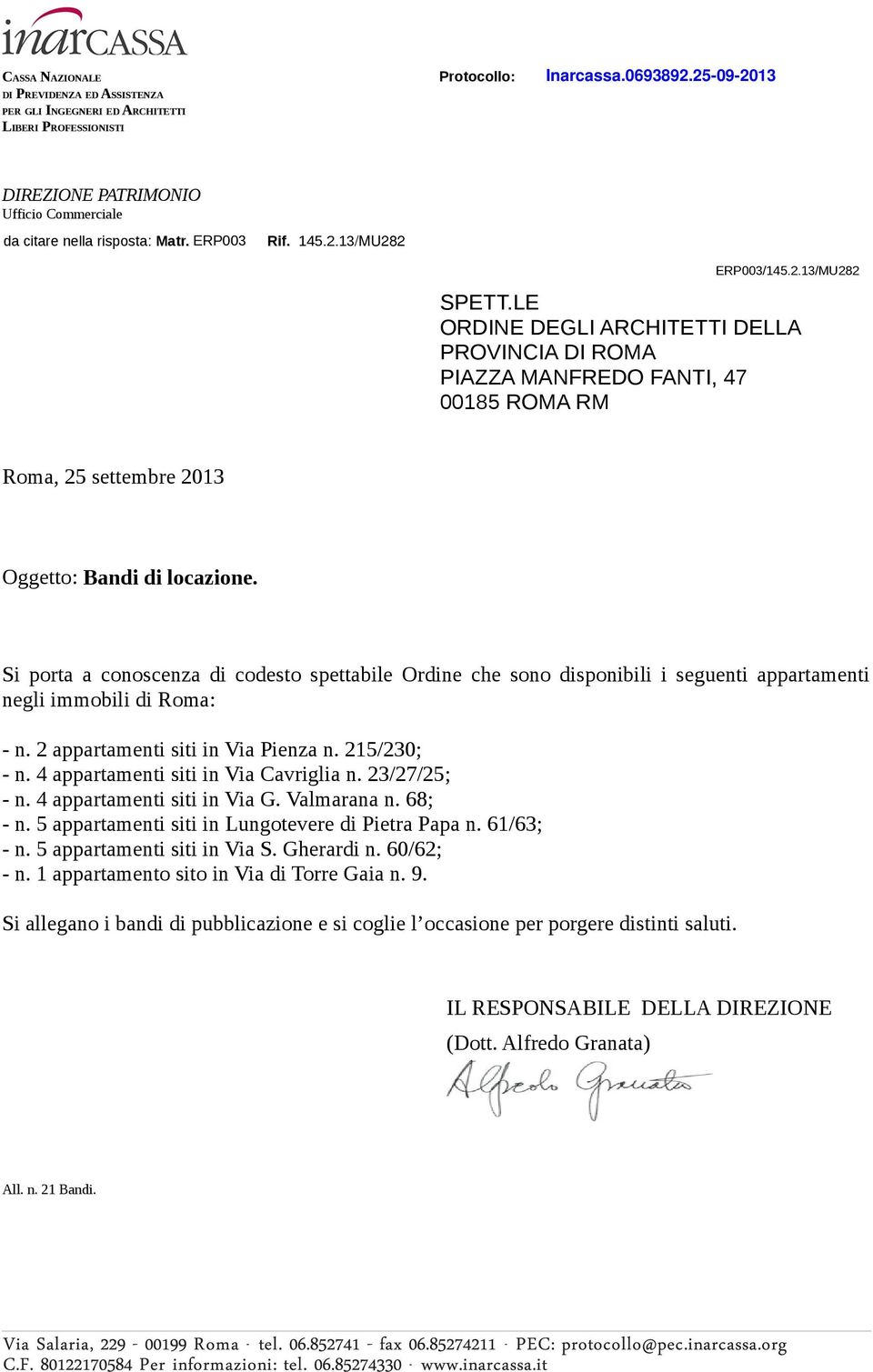 Si porta a conoscenza di codesto spettabile Ordine che sono disponibili i seguenti appartamenti negli immobili di Roma: - n. 2 appartamenti siti in Via Pienza n. 215/230; - n.