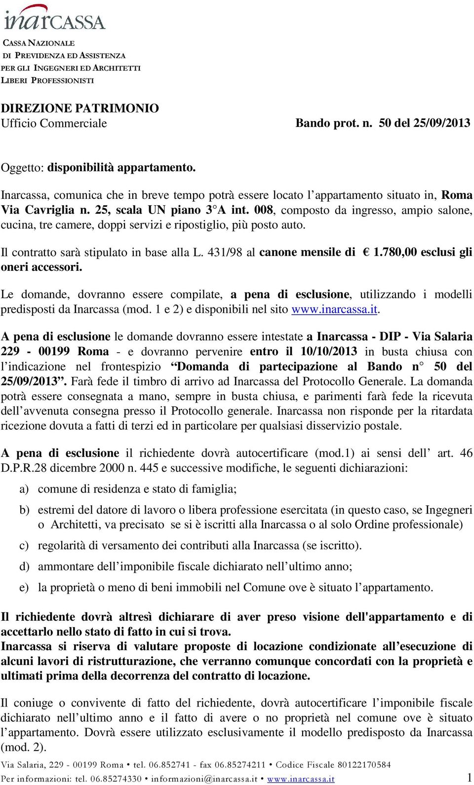 431/98 al canone mensile di 1.780,00 esclusi gli oneri accessori. Le domande, dovranno essere compilate, a pena di esclusione, utilizzando i modelli predisposti da Inarcassa (mod.