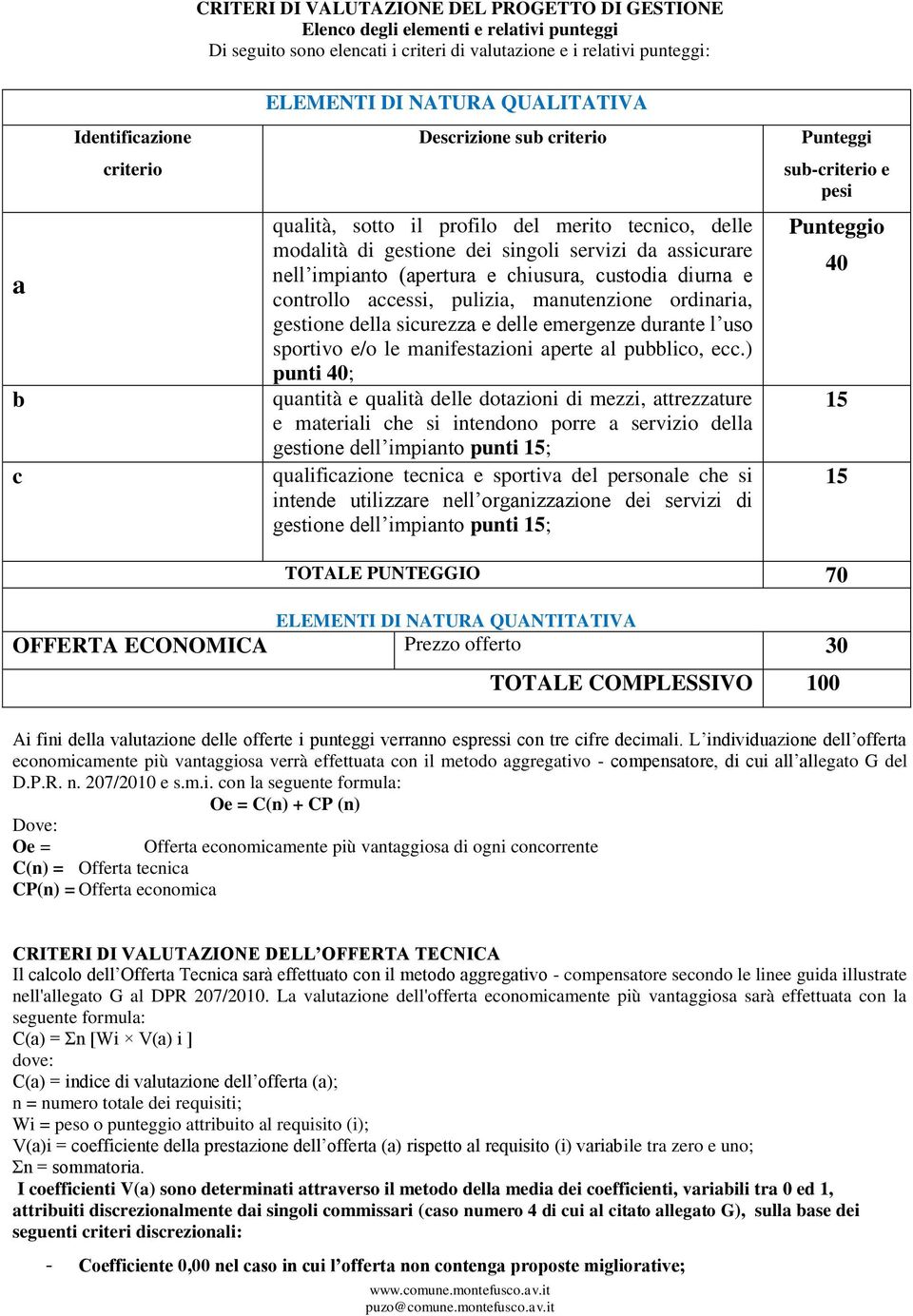 custodia diurna e controllo accessi, pulizia, manutenzione ordinaria, gestione della sicurezza e delle emergenze durante l uso sportivo e/o le manifestazioni aperte al pubblico, ecc.