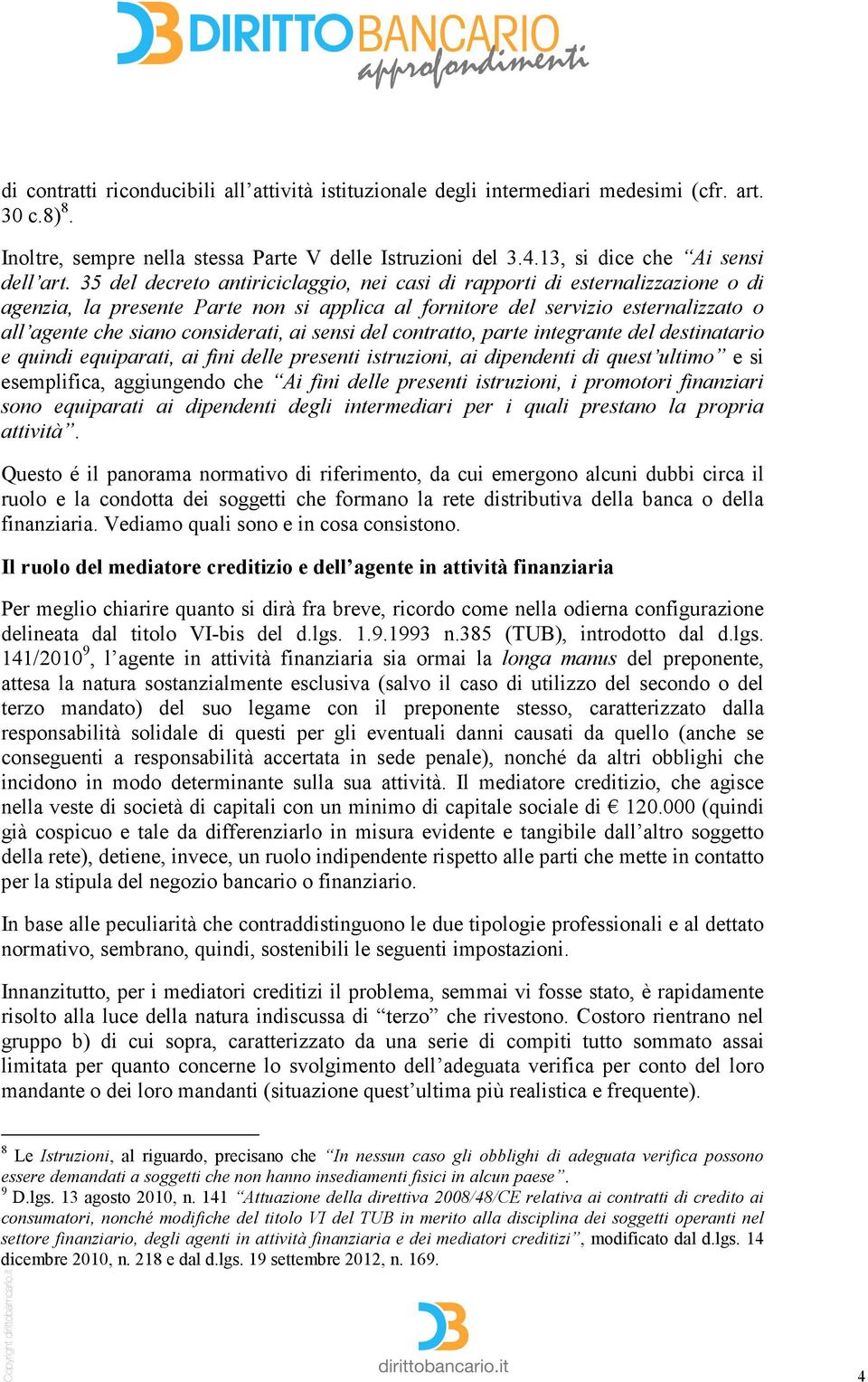 ai sensi del contratto, parte integrante del destinatario e quindi equiparati, ai fini delle presenti istruzioni, ai dipendenti di quest ultimo e si esemplifica, aggiungendo che Ai fini delle