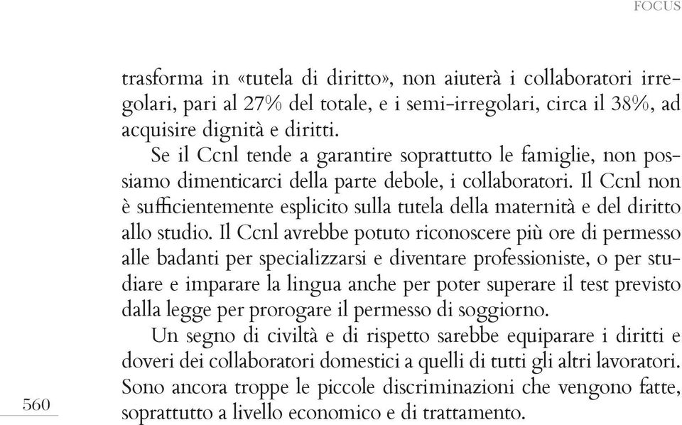 Il Ccnl non è sufficientemente esplicito sulla tutela della maternità e del diritto allo studio.