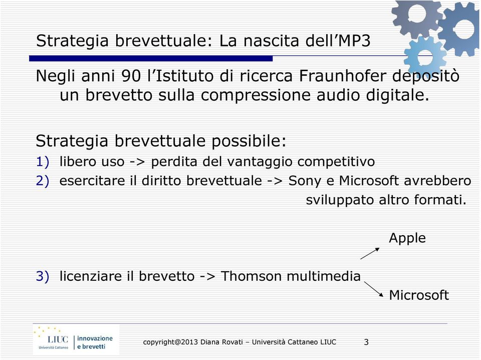 Strategia brevettuale possibile: 1) libero uso -> perdita del vantaggio competitivo 2)