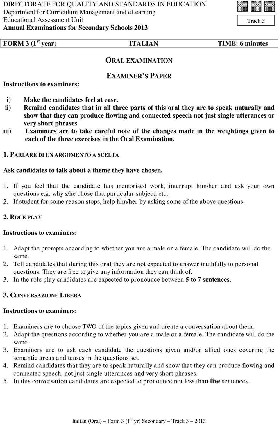 ii) Remind candidates that in all three parts of this oral they are to speak naturally and show that they can produce flowing and connected speech not just single utterances or very short phrases.