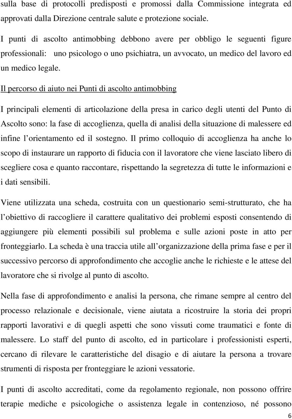 Il percorso di aiuto nei Punti di ascolto antimobbing I principali elementi di articolazione della presa in carico degli utenti del Punto di Ascolto sono: la fase di accoglienza, quella di analisi