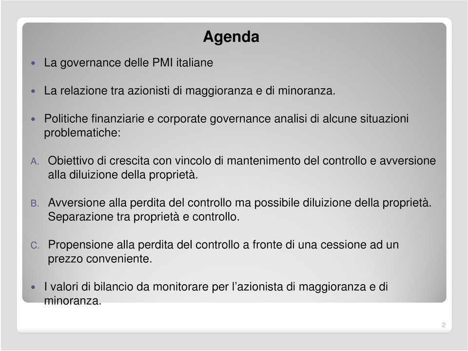 Obiettivo di crescita con vincolo di mantenimento del controllo e avversione alla diluizione della proprietà. B.