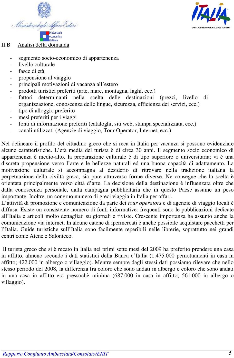 ) - fattori determinanti nella scelta delle destinazioni (prezzi, livello di organizzazione, conoscenza delle lingue, sicurezza, efficienza dei servizi, ecc.